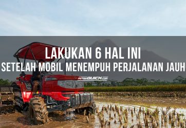 LAKUKAN 6 HAL INI SETELAH MOBIL MENEMPUH PERJALANAN JAUH