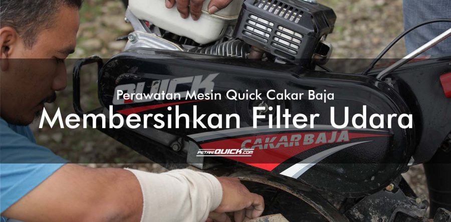 Perawatan Mesin Quick Cakar Baja: Membersihkan Filter Udara