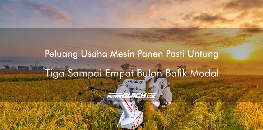 PELUANG USAHA MESIN PANEN PASTI UNTUNG, TIGA SAMPAI EMPAT BULAN BALIK MODAL