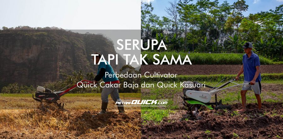 SERUPA TAPI TAK SAMA PERBEDAAN CULTIVATOR QUICK CAKAR BAJA DAN QUICK KASUARI